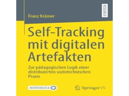 Livro Self-Tracking mit digitalen Artefakten Zur pädagogischen Logik einer distribuierten soziotechnischen Praxis de Franz Krämer (Alemão)