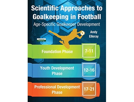 Livro Scientific Approaches to Goalkeeping in Football AgeSpecific Goalkeeper Development Soccer Coaching de Andy Elleray (Inglês)