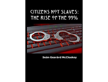Livro Citizens Not Slaves The Rise of the 99 de Seán Gearárd Mccloskey (Inglês - Capa Dura)