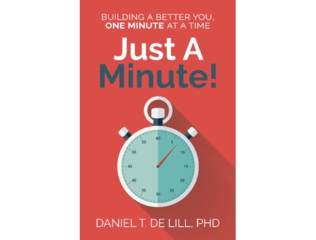 Livro Just A Minute! Building A Better You, One Minute At A Time De Daniel T De Lill Phd (inglês)