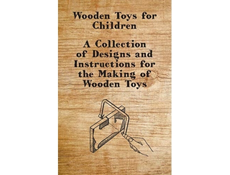 Livro Wooden Toys for Children A Collection of Designs and Instructions for the Making of Wooden Toys de Anon (Inglês)