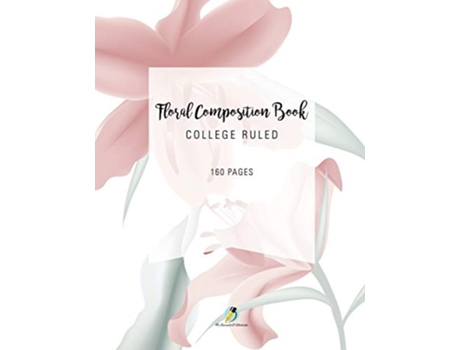 Livro Floral Composition Book College Ruled 160 Pages de Journals And Notebooks (Inglês)