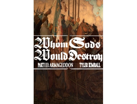 Livro Whom Gods Would Destroy, Part III Armageddon de Tyler Kimball (Inglês)