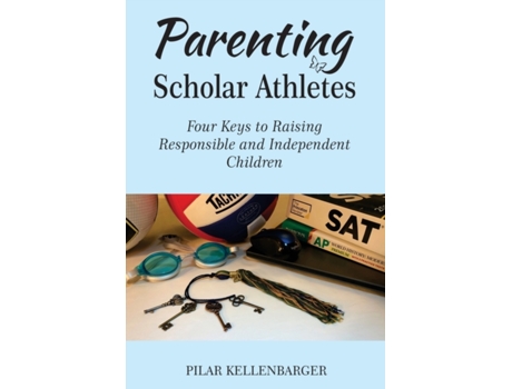 Livro Parenting Scholar Athletes: Four Keys To Raising Responsible and Independent Children Pilar Kellenbarger (Inglês)