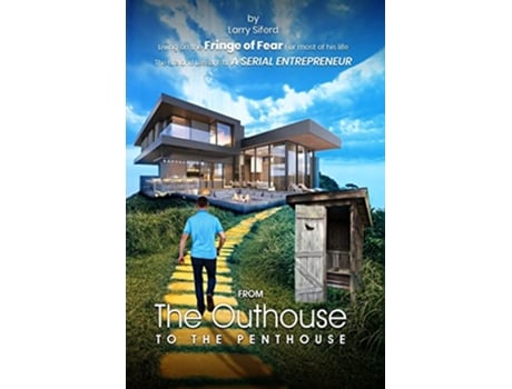 Livro From the Outhouse to the Penthouse The life and lessons of a Serial Entrepreneur de Larry Siferd (Inglês)