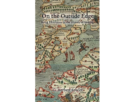 Livro On the Outside Edge Being Diversions in the History of Skating de G Herbert Fowler (Inglês)