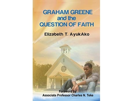 Livro Graham Greene and The Question of Faith de Elizabeth Ayukako (Inglês)