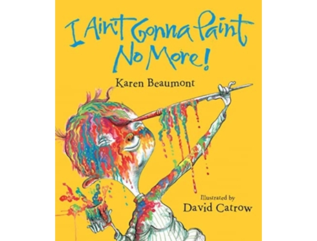 Livro I Aint Gonna Paint No More! de Karen Beaumont (Inglês - Capa Dura)