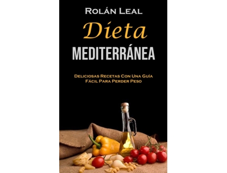 Livro Dieta Mediterránea Deliciosas Recetas Con Una Guía Fácil Para Perder Peso de Rolán Leal (Inglês)