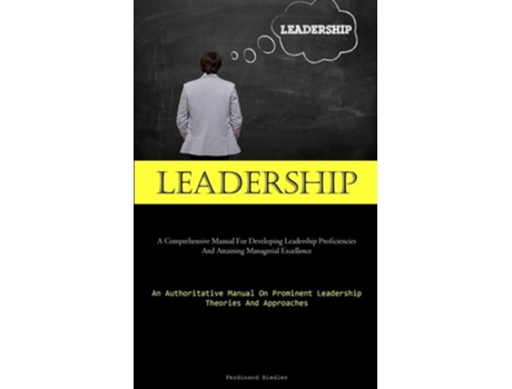 Livro Leadership A Comprehensive Manual For Developing Leadership Proficiencies And Attaining Managerial Excellence de Ferdinand Riedler (Inglês)
