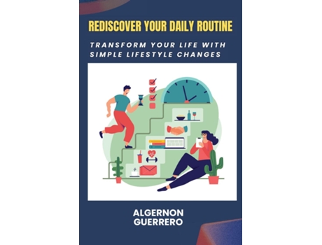 Livro Rediscover Your Daily Routine Transform Your Life with Simple Lifestyle Changes de Algernon Guerrero (Inglês)