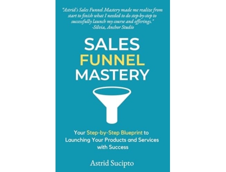 Livro SALES FUNNEL MASTERY Your Step-by-Step Blueprint to Launching Your Products and Services with Success de Astrid Sucipto (Inglês)