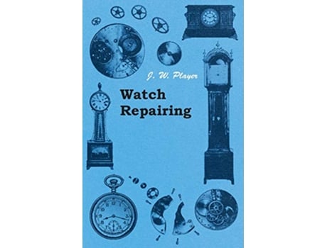 Livro Watch Repairing de J W Player (Inglês)