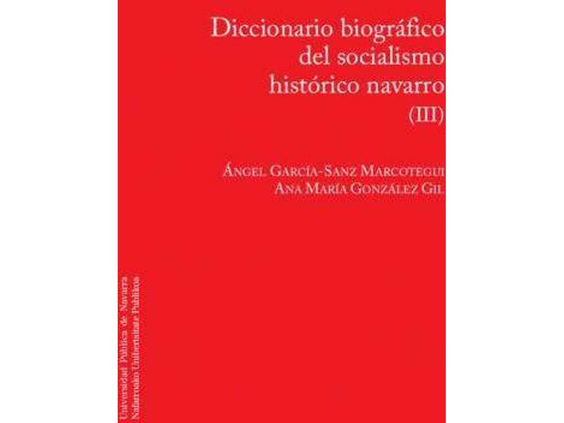 Livro Diccionario Biográfico Del Socialismo Navarro Iii de Ángel García-Sanz Marcotegui e Ana María González Gil (Espanhol)