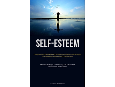 Livro Self-Esteem Comprehensive Handbook On Developing Confidence And Strategies For Immediate Enhancement Of Self-Worth de Carroll Roberson (Inglês)