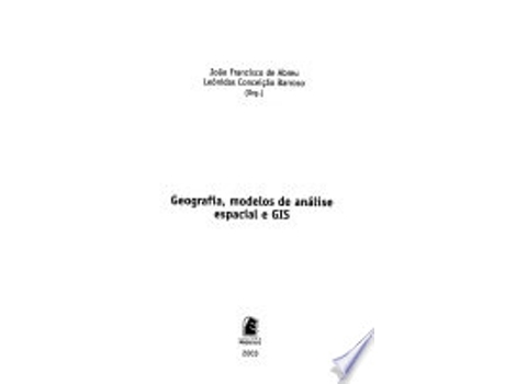 Livro GEOGRAFIA, MODELOS DE ANALISE ESPACIAL E GIS de ABREU, JOAO FRANCISCO DE | BARROSO et al. (Português do Brasil)