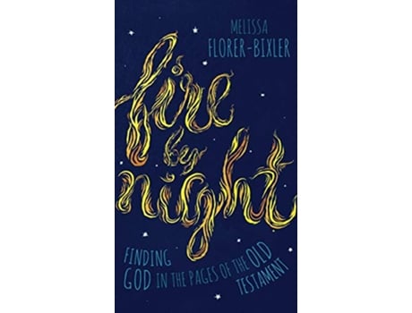 Livro Fire by Night Finding God in the Pages of the Old Testament de Melissa FlorerBixler (Inglês)