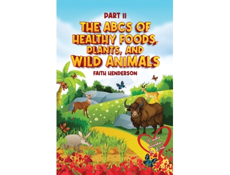 Livro The ABCs Of Healthy Foods, Plants And Wild Animals Part II de Faith Henderson (Inglês)