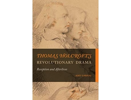 Livro Thomas Holcrofts Revolutionary Drama de Amy Garnai (Inglês)