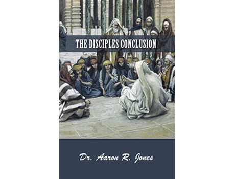Livro The Disciples Conclusion de Dr Aaron R Jones (Inglês)
