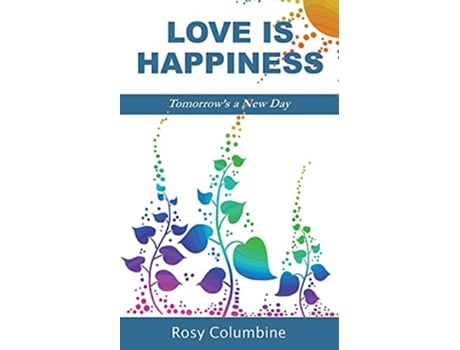 Livro Love is Happiness Tomorrows a New Day de Rosy Columbine (Inglês)