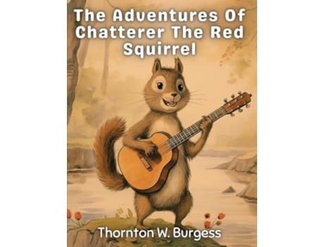 Livro The Adventures Of Chatterer The Red Squirrel de Thornton W Burgess (Inglês)