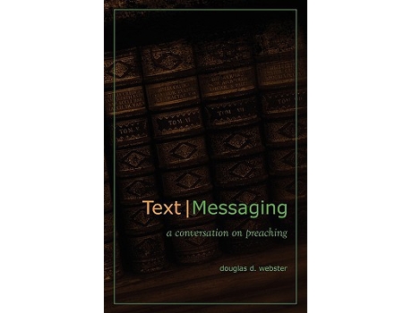 Livro Text Messaging A Conversation on Preaching de Douglas D Webster (Inglês)