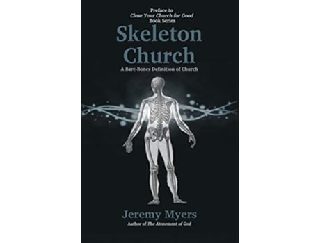 Livro Skeleton Church A BareBones Definition of Church Close Your Church for Good Preface de Jeremy Myers (Inglês)
