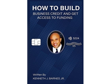 Livro How To Build Business Credit And Get Access To Funding De Kenneth J Barnes (inglês)