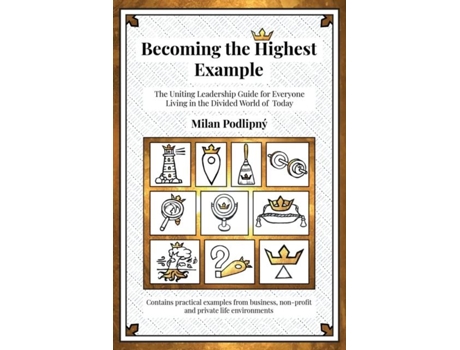 Livro Becoming The Highest Example The Uniting Leadership Guide For Everyone Living In The Divided World Of Today De Milan Podlipný (inglês)
