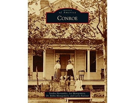 Livro Conroe Images of America de Sondra Bosse Hernandez Robin Montgomery Joy Montgomery (Inglês)