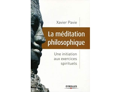 Livro La méditation philosophique Une initiation aux exercices spirituels French Edition de Xavier Pavie (Francês)