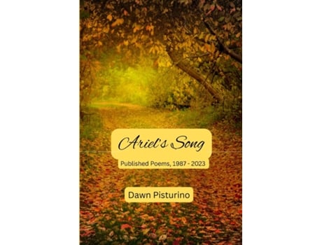 Livro Ariels Song Published Poems, 1987 - 2023 de Dawn Pisturino (Inglês)
