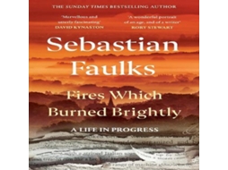 Livro Fires Which Burned Brightly A Life in Progress de Sebastian Faulks (Inglês)
