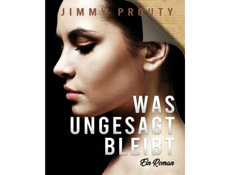 Livro Was Ungesagt Bleibt Ein Roman De Jimmy Prouty (inglês)