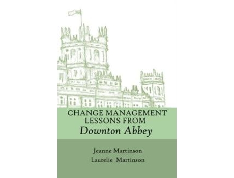 Livro Change Management Lessons From Downton Abbey De Laurelie Martinson (inglês)