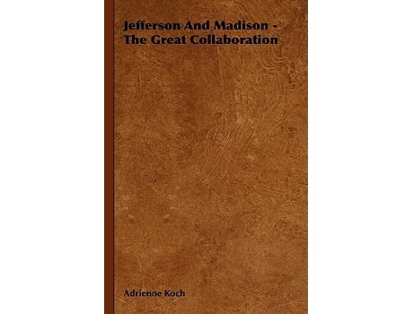 Livro Jefferson And Madison The Great Collaboration de Adrienne Koch (Inglês)