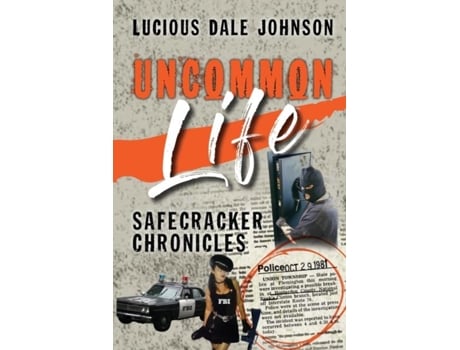 Livro Uncommon Life Safecracker Chronicles De Lucious Dale Johnson (inglês)