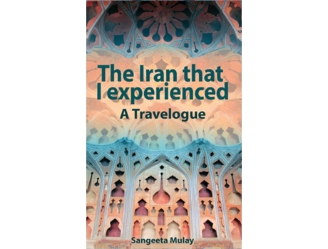 Livro The Iran That I Experienced De Sangeeta Mulay (inglês)
