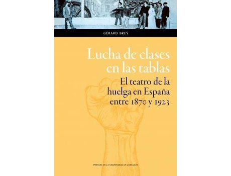 Livro Lucha De Clases En Las Tablas.El Teatro De La Huelga En España Entre 1870 Y 1923 de Gérard Brey (Espanhol)