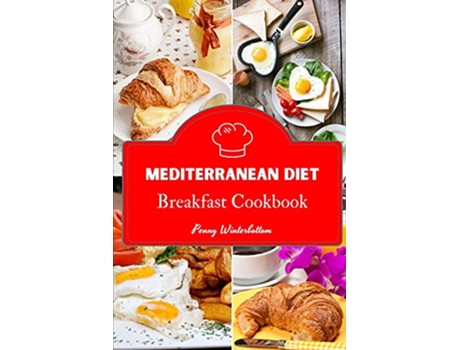 Livro Mediterranean Diet Breakfast Cookbook 46 Simple Breakfast Recipes to Eat Fresh Cook Simple and Live Clean de Penny Winterbottom (Inglês)