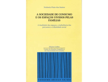 Livro A Sociedade De Consumo E Os Espaços Vividos Pelas Famílias A Dualidade Dos Espaços, A Turbulência Do de Norberto Pinto Dos Santos (Português)