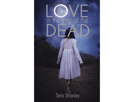 Livro Love In The Time Of The Dead De Tera Shanley (inglês)