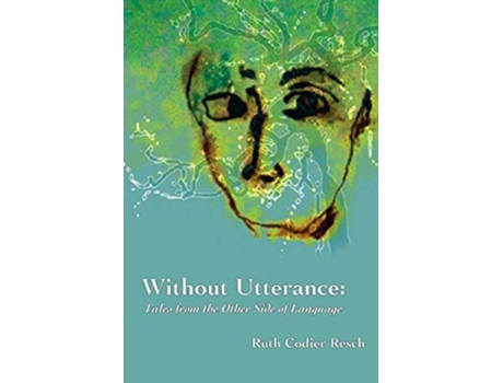 Livro Without Utterance Tales from the Other Side of Language de Ruth Codier Resch (Inglês)