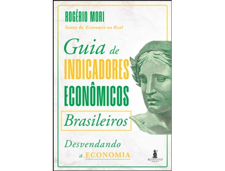 Livro Guia De Indicadores Econômicos Brasileiros Desvendando A Economia De Rogério Mori (português Do Brasil)