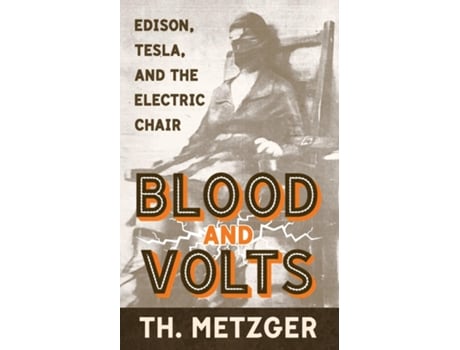 Livro Blood and Volts Edison, Tesla, and the Electric Chair de Th Metzger (Inglês)