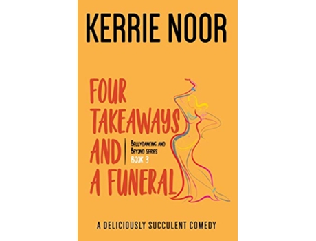 Livro Four Takeaways and a Funeral A Deliciously Succulent Comedy 3 Bellydancing and Beyond de Kerrie Noor (Inglês)