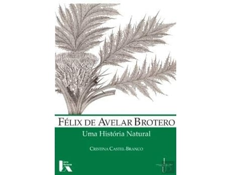 Livro Félix De Avelar Brotero Uma História Natural De Cristina Castel-branco (português)
