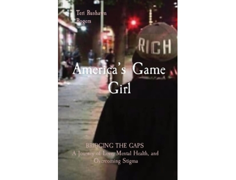 Livro Americas Game Girl BRIDGING THE GAPS A Journey of Love, Mental Health, and Overcoming Stigma de Teri Rushawn Rogers (Inglês)