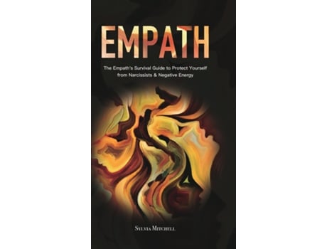 Livro Empath The Empaths Survival Guide To Protect Yourself From Narcissists Amp Negative Energy De Sylvia Mitchell (inglês)